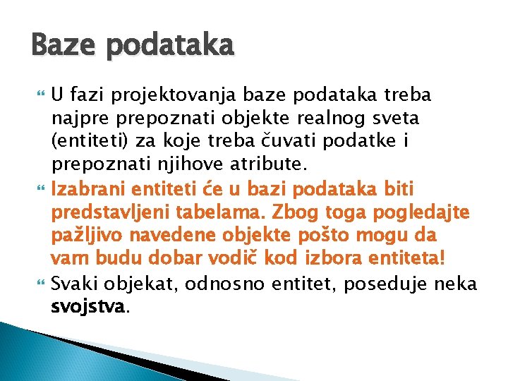 Baze podataka U fazi projektovanja baze podataka treba najpre prepoznati objekte realnog sveta (entiteti)