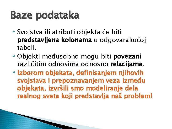 Baze podataka Svojstva ili atributi objekta će biti predstavljena kolonama u odgovarakućoj tabeli. Objekti