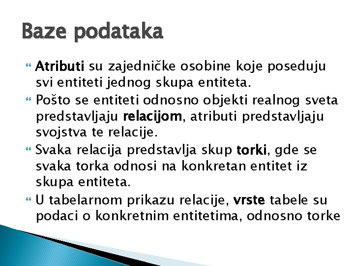 Baze podataka Atributi su zajedničke osobine koje poseduju svi entiteti jednog skupa entiteta. Pošto