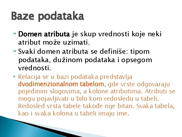 Baze podataka Domen atributa je skup vrednosti koje neki atribut može uzimati. Svaki domen