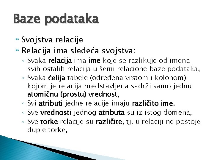 Baze podataka Svojstva relacije Relacija ima sledeća svojstva: ◦ Svaka relacija ime koje se