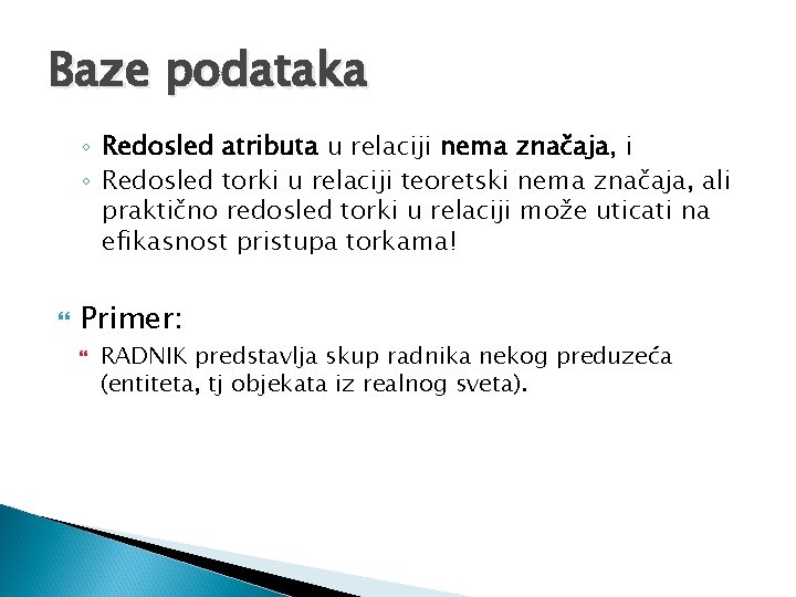 Baze podataka ◦ Redosled atributa u relaciji nema značaja, i ◦ Redosled torki u