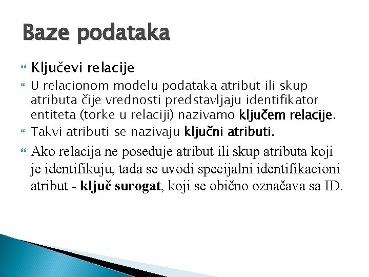 Baze podataka Ključevi relacije U relacionom modelu podataka atribut ili skup atributa čije vrednosti