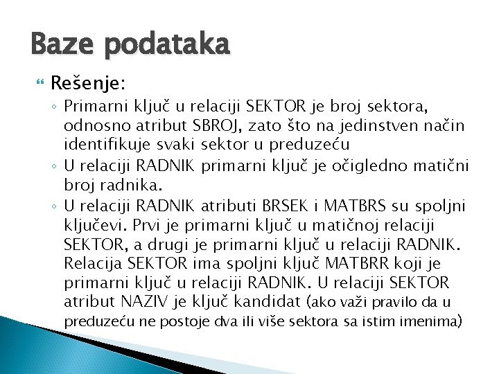 Baze podataka Rešenje: ◦ Primarni ključ u relaciji SEKTOR je broj sektora, odnosno atribut