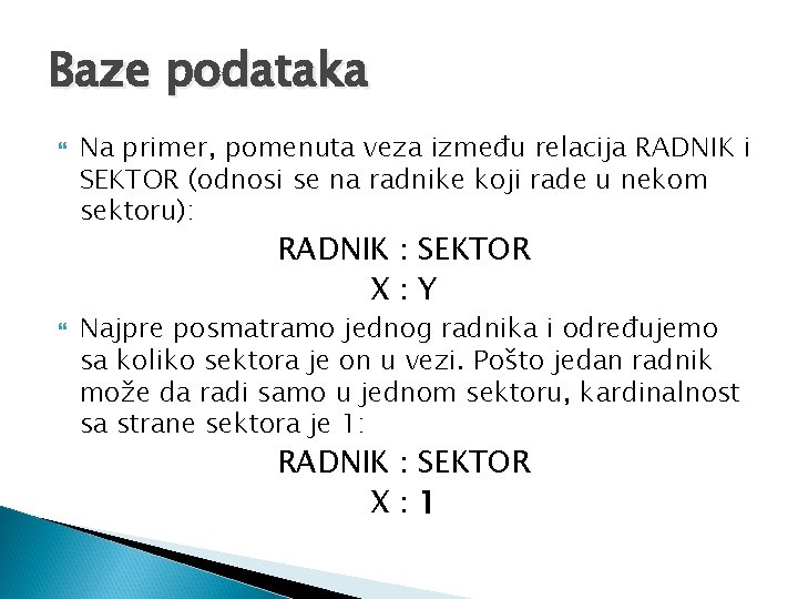 Baze podataka Na primer, pomenuta veza između relacija RADNIK i SEKTOR (odnosi se na