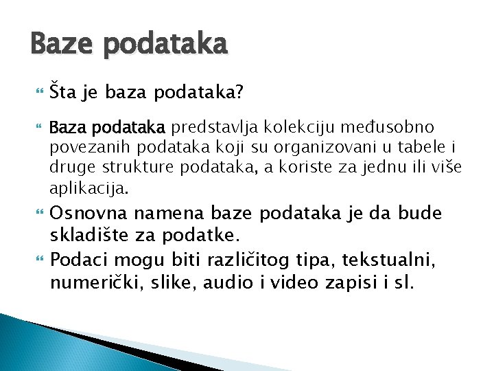 Baze podataka Šta je baza podataka? Baza podataka predstavlja kolekciju međusobno povezanih podataka koji