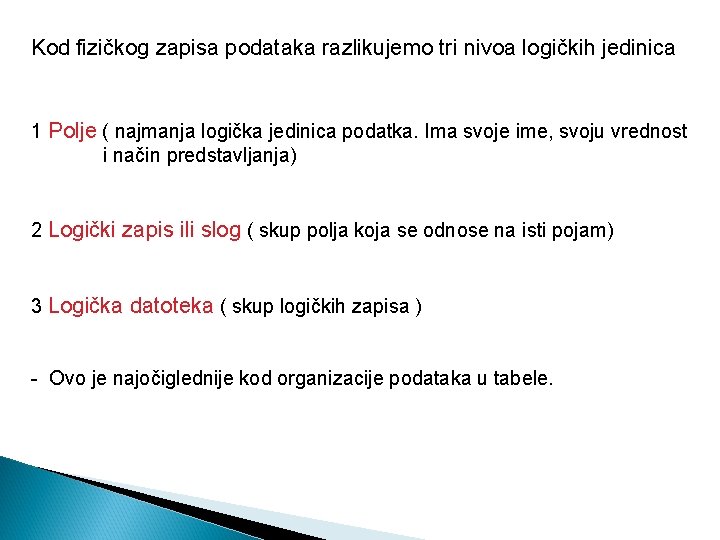 Kod fizičkog zapisa podataka razlikujemo tri nivoa logičkih jedinica 1 Polje ( najmanja logička