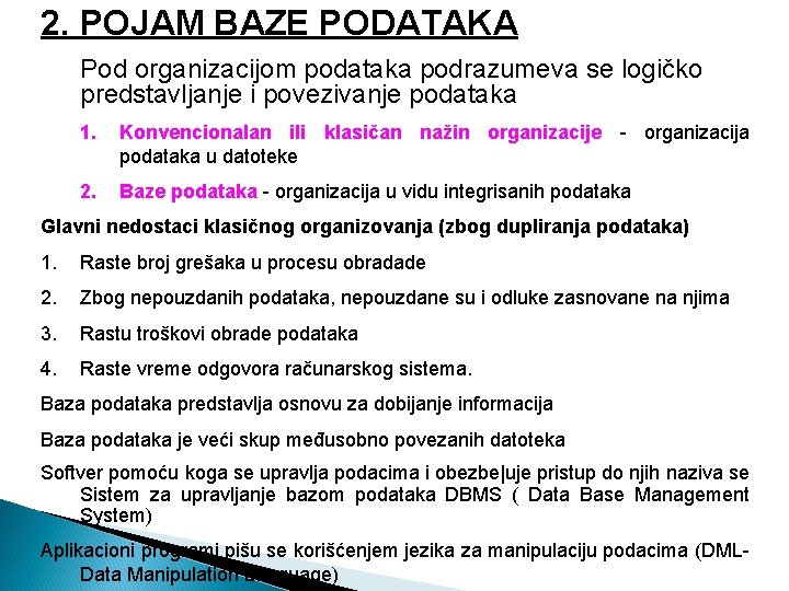 2. POJAM BAZE PODATAKA Pod organizacijom podataka podrazumeva se logičko predstavljanje i povezivanje podataka