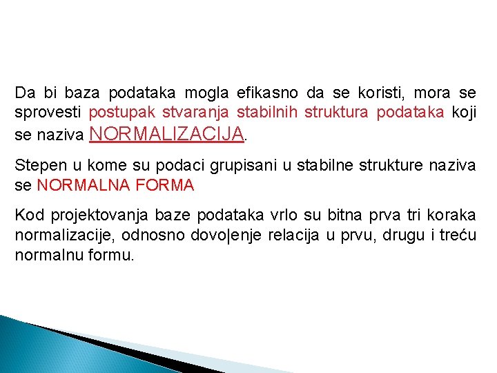 Da bi baza podataka mogla efikasno da se koristi, mora se sprovesti postupak stvaranja