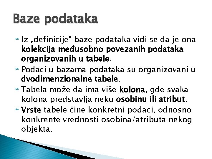 Baze podataka Iz „definicije" baze podataka vidi se da je ona kolekcija međusobno povezanih