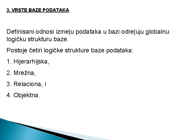 3. VRSTE BAZE PODATAKA Definisani odnosi izme|u podataka u bazi odre|uju globalnu logičku strukturu