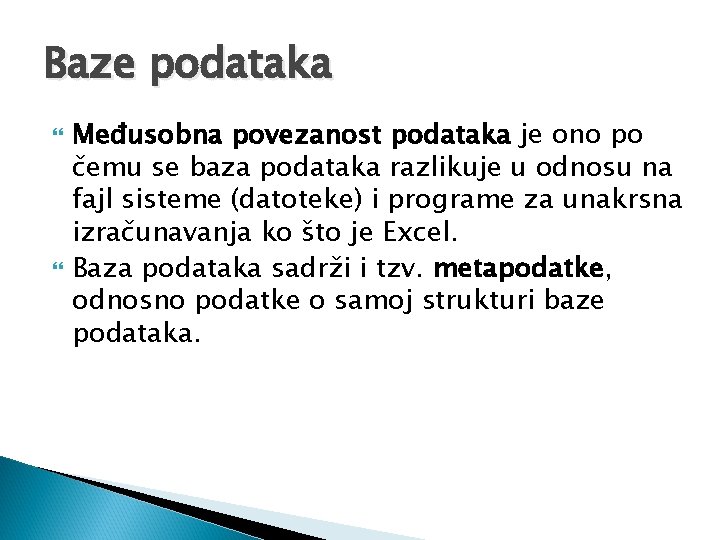 Baze podataka Međusobna povezanost podataka je ono po čemu se baza podataka razlikuje u