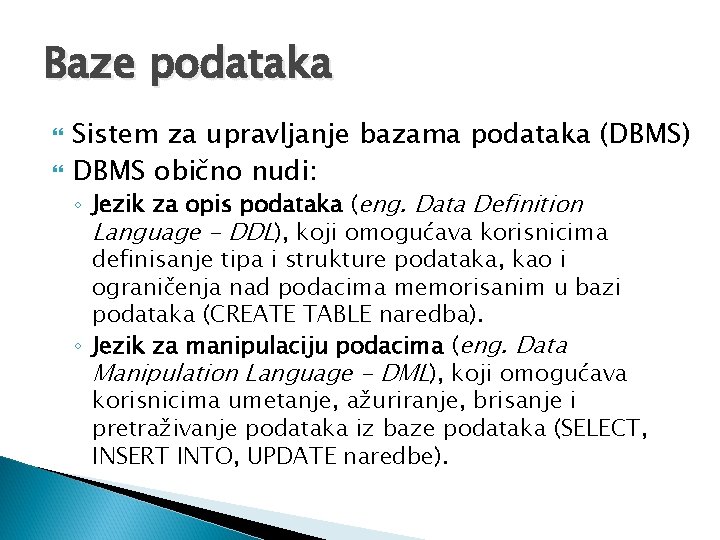 Baze podataka Sistem za upravljanje bazama podataka (DBMS) DBMS obično nudi: ◦ Jezik za