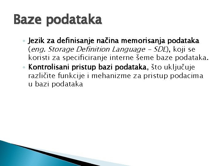 Baze podataka ◦ Jezik za definisanje načina memorisanja podataka (eng. Storage Definition Language -
