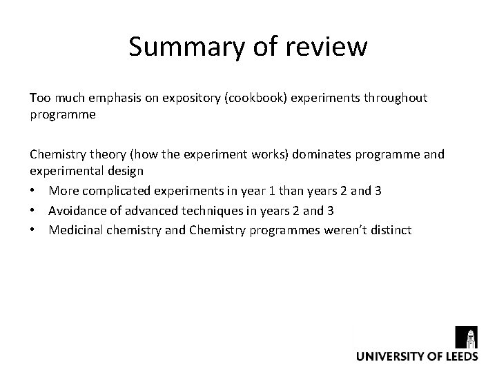 Summary of review Too much emphasis on expository (cookbook) experiments throughout programme Chemistry theory