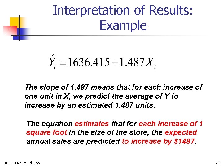 Interpretation of Results: Example The slope of 1. 487 means that for each increase