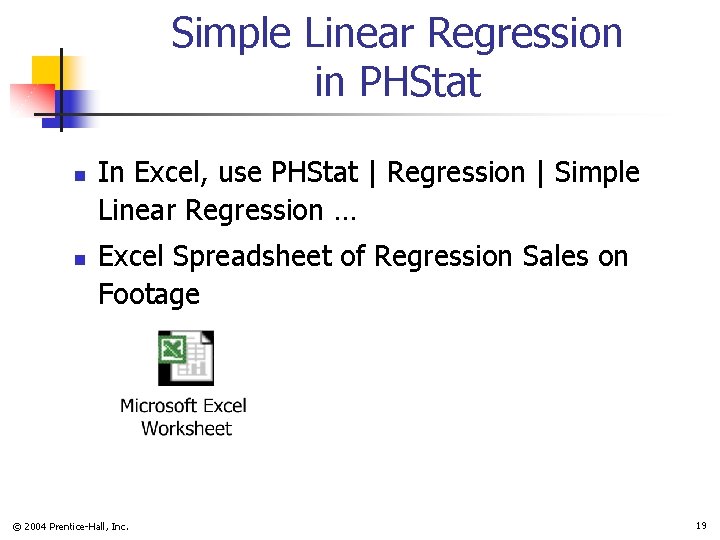 Simple Linear Regression in PHStat n n In Excel, use PHStat | Regression |