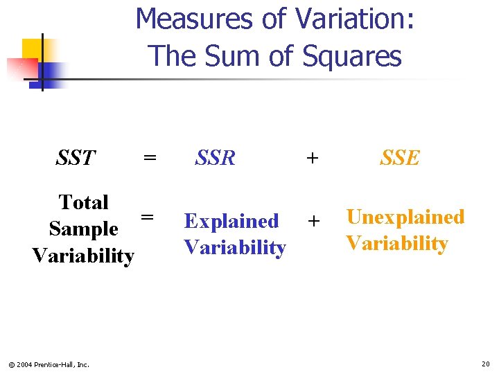 Measures of Variation: The Sum of Squares SST = Total = Sample Variability ©