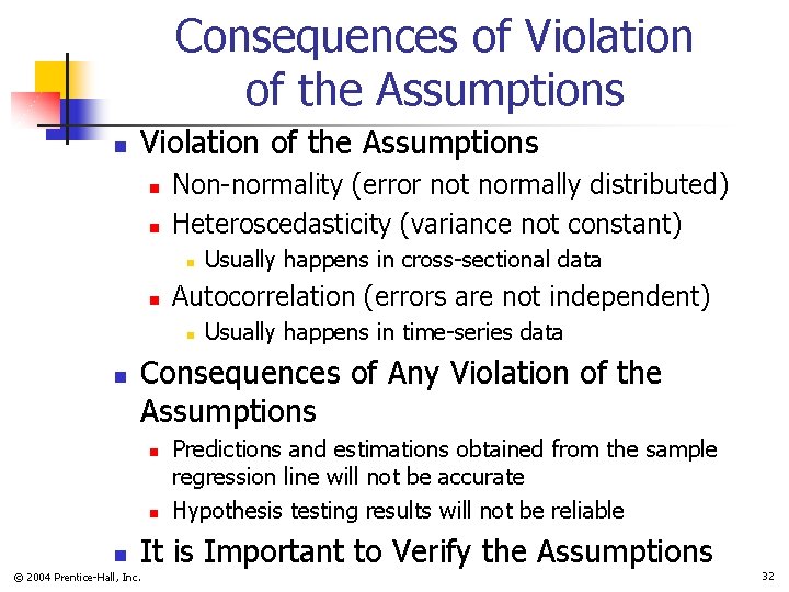 Consequences of Violation of the Assumptions n n Non-normality (error not normally distributed) Heteroscedasticity