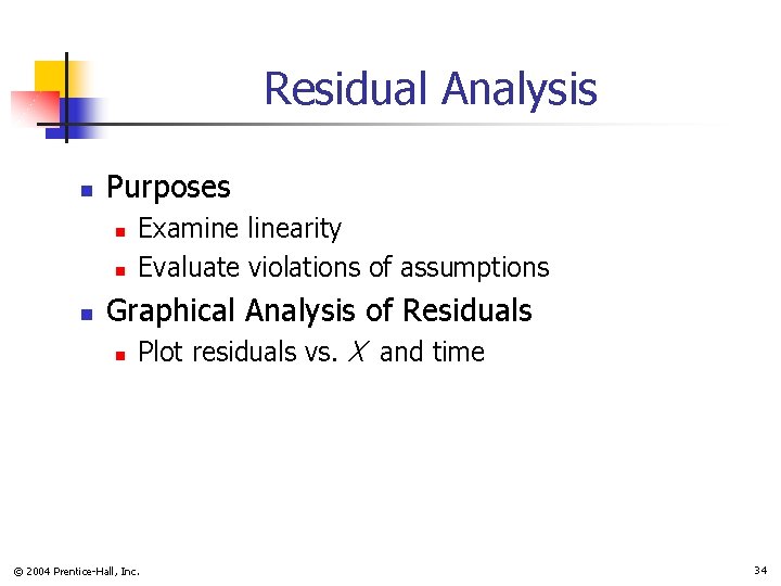 Residual Analysis n Purposes n n n Examine linearity Evaluate violations of assumptions Graphical