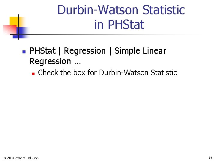 Durbin-Watson Statistic in PHStat | Regression | Simple Linear Regression … n Check the