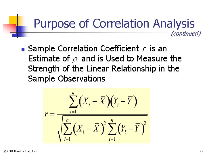 Purpose of Correlation Analysis (continued) n Sample Correlation Coefficient r is an Estimate of