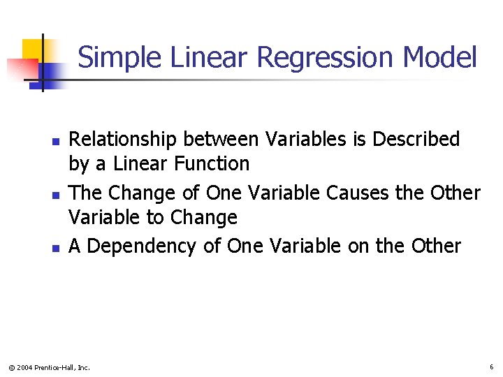 Simple Linear Regression Model n n n Relationship between Variables is Described by a