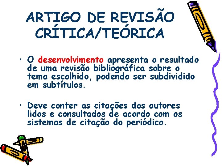 ARTIGO DE REVISÃO CRÍTICA/TEÓRICA • O desenvolvimento apresenta o resultado de uma revisão bibliográfica