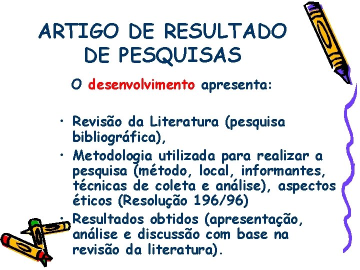 ARTIGO DE RESULTADO DE PESQUISAS O desenvolvimento apresenta: • Revisão da Literatura (pesquisa bibliográfica),