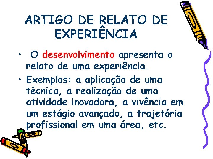 ARTIGO DE RELATO DE EXPERIÊNCIA • O desenvolvimento apresenta o relato de uma experiência.