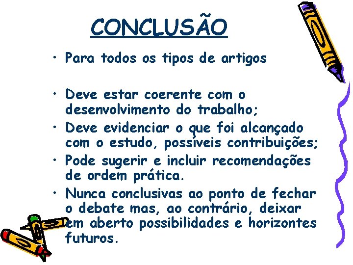 CONCLUSÃO • Para todos os tipos de artigos • Deve estar coerente com o