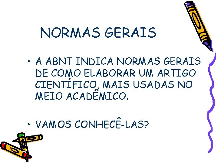 NORMAS GERAIS • A ABNT INDICA NORMAS GERAIS DE COMO ELABORAR UM ARTIGO CIENTÍFICO,