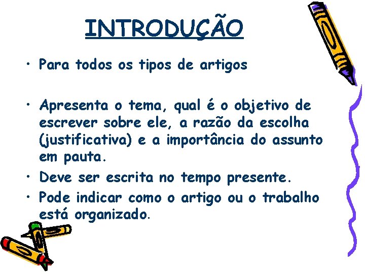 INTRODUÇÃO • Para todos os tipos de artigos • Apresenta o tema, qual é