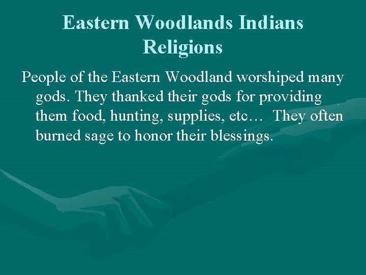 Eastern Woodlands Indians Religions People of the Eastern Woodland worshiped many gods. They thanked