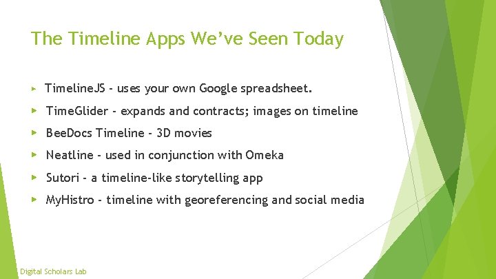 The Timeline Apps We’ve Seen Today ▶ Timeline. JS - uses your own Google