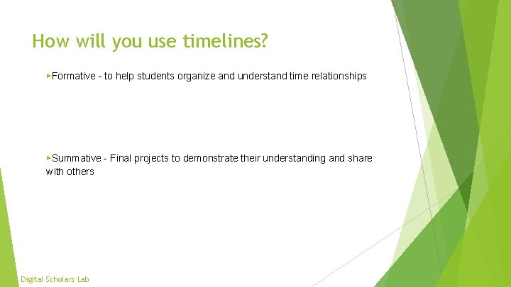 How will you use timelines? ▶Formative - to help students organize and understand time