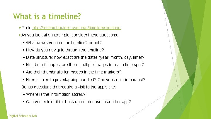 What is a timeline? ▶Go to http: //researchguides. uvm. edu/timelineworkshop ▶As you look at