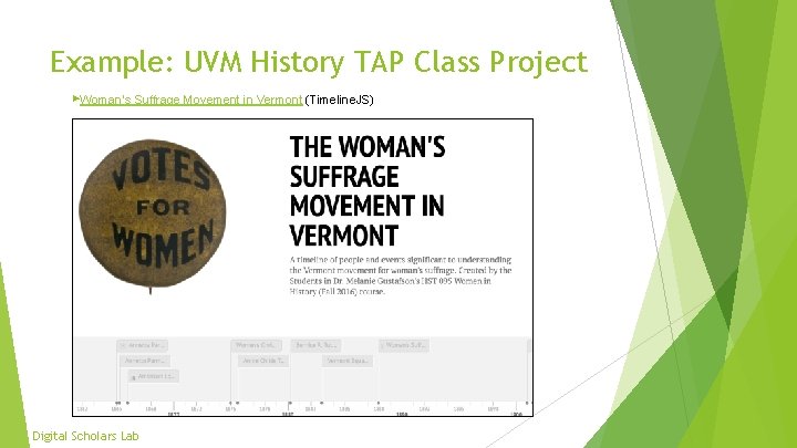 Example: UVM History TAP Class Project ▶Woman’s Suffrage Movement in Vermont (Timeline. JS) Digital