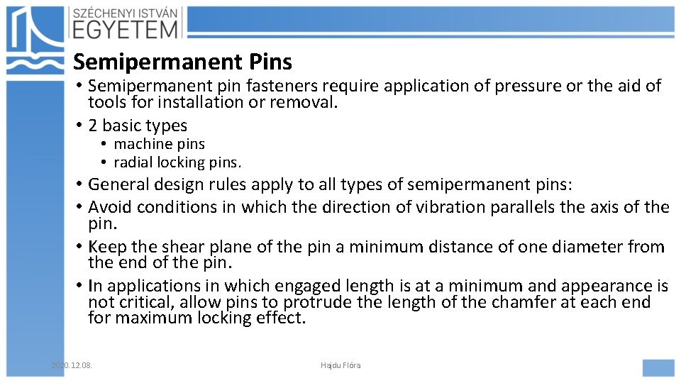 Semipermanent Pins • Semipermanent pin fasteners require application of pressure or the aid of