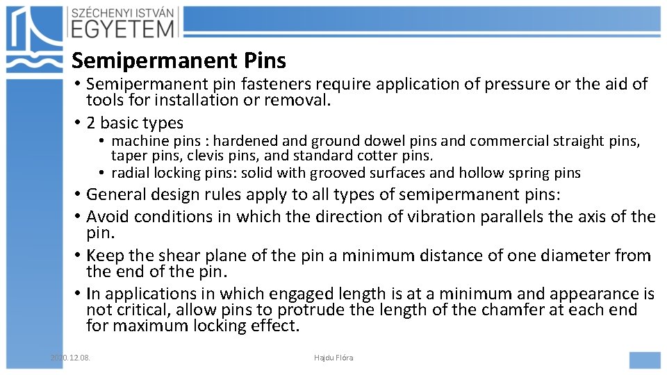 Semipermanent Pins • Semipermanent pin fasteners require application of pressure or the aid of