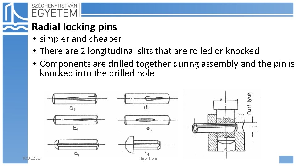 Radial locking pins • simpler and cheaper • There are 2 longitudinal slits that Radial locking pins • simpler and cheaper • There are 2 longitudinal slits that