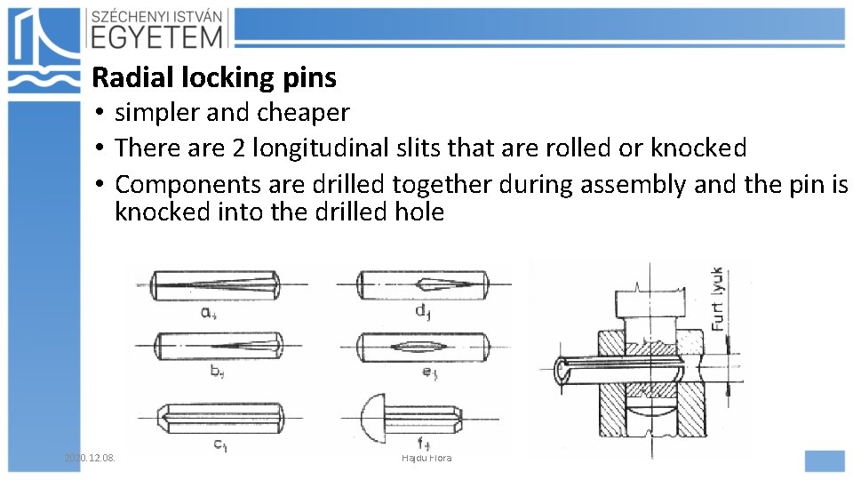 Radial locking pins • simpler and cheaper • There are 2 longitudinal slits that