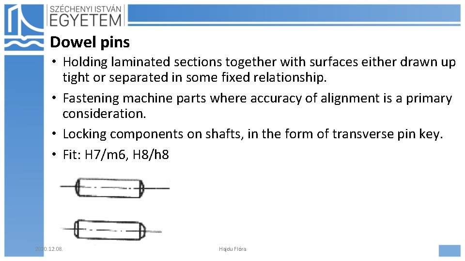 Dowel pins • Holding laminated sections together with surfaces either drawn up tight or Dowel pins • Holding laminated sections together with surfaces either drawn up tight or