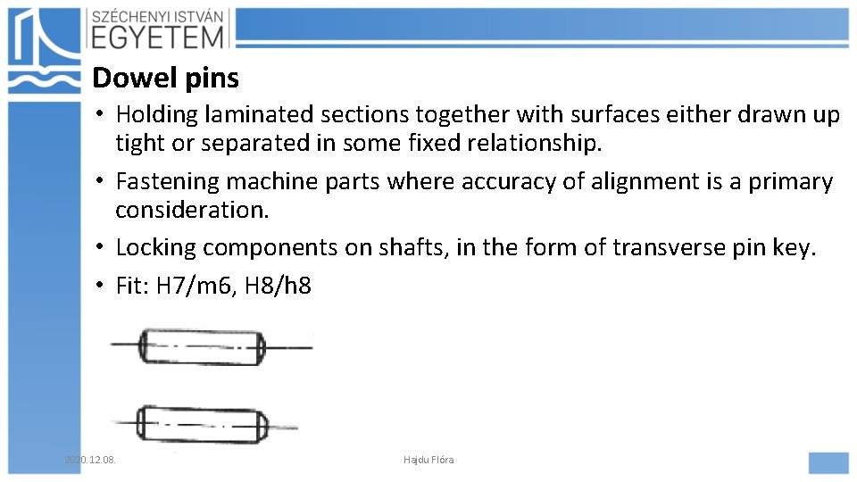 Dowel pins • Holding laminated sections together with surfaces either drawn up tight or