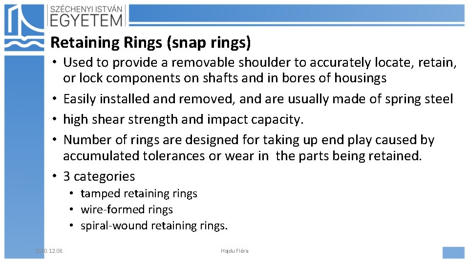 Retaining Rings (snap rings) • Used to provide a removable shoulder to accurately locate,
