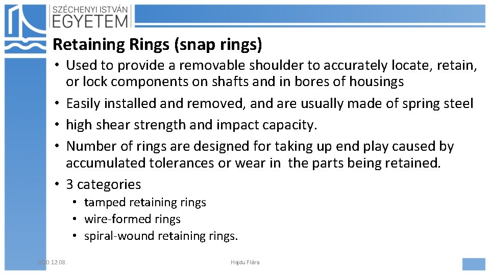 Retaining Rings (snap rings) • Used to provide a removable shoulder to accurately locate, Retaining Rings (snap rings) • Used to provide a removable shoulder to accurately locate,