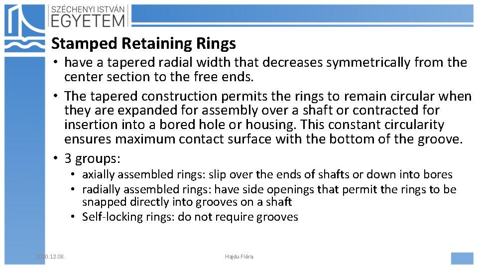 Stamped Retaining Rings • have a tapered radial width that decreases symmetrically from the