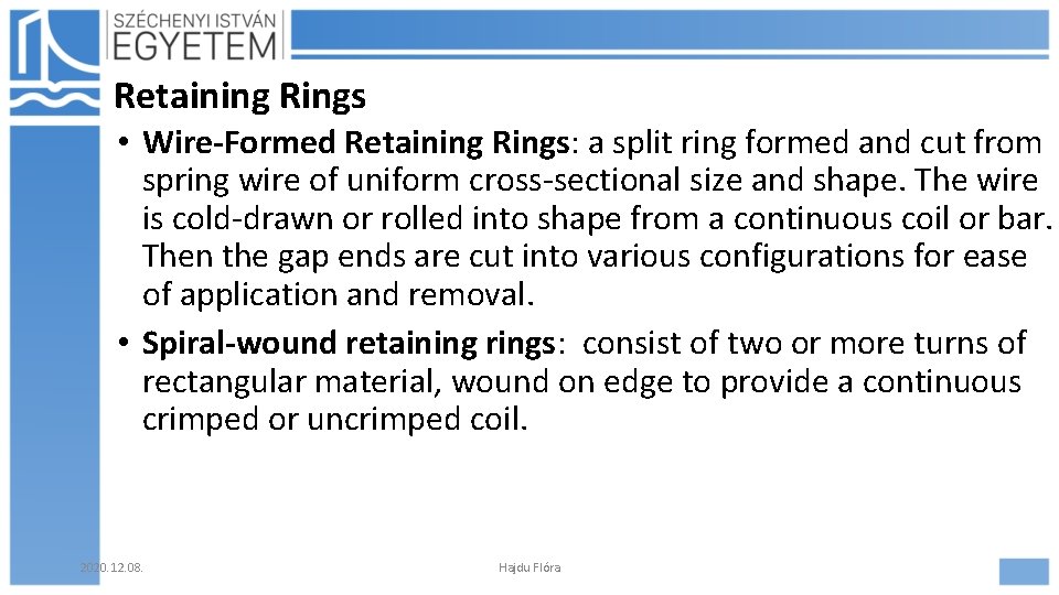 Retaining Rings • Wire-Formed Retaining Rings: a split ring formed and cut from spring Retaining Rings • Wire-Formed Retaining Rings: a split ring formed and cut from spring