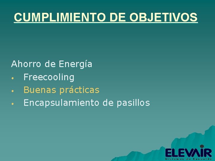 CUMPLIMIENTO DE OBJETIVOS Ahorro de Energía • Freecooling • Buenas prácticas • Encapsulamiento de