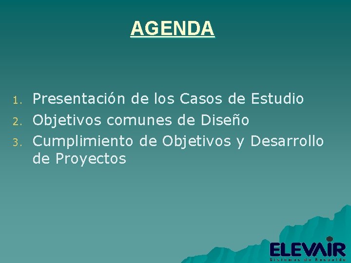 AGENDA 1. 2. 3. Presentación de los Casos de Estudio Objetivos comunes de Diseño